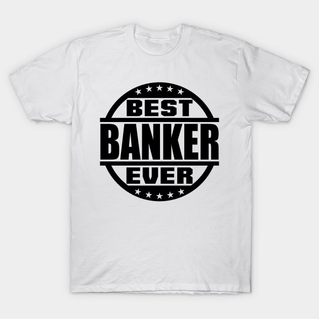 Best Banker Ever T-Shirt by colorsplash